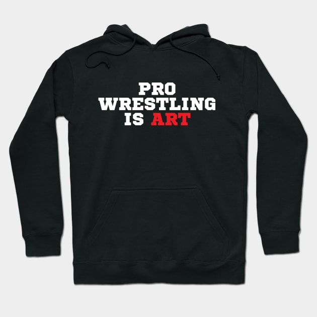 Pro Wrestling is Art Hoodie by wrasslebox